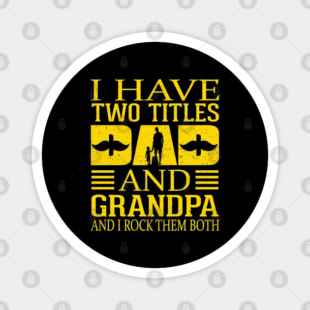 Fathers day I-have Two Titles Dad And Grandpa and I rock Them Both Vintage Magnet by sarabuild